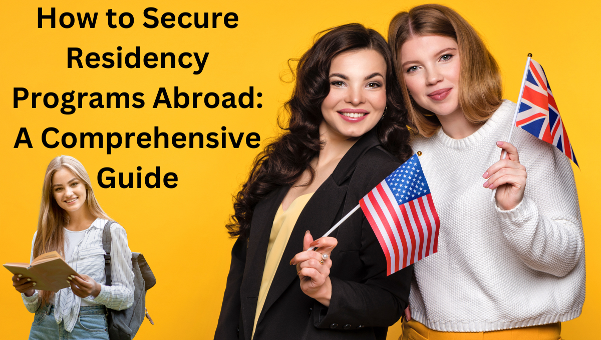 How to Secure Residency Programs Abroad: A Comprehensive Guide.