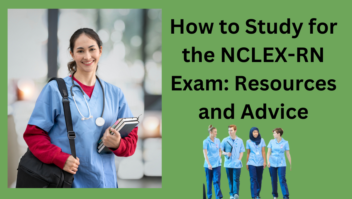 How-to-Study-for-the-NCLEX-RN-Exam: Resources-and-Advice