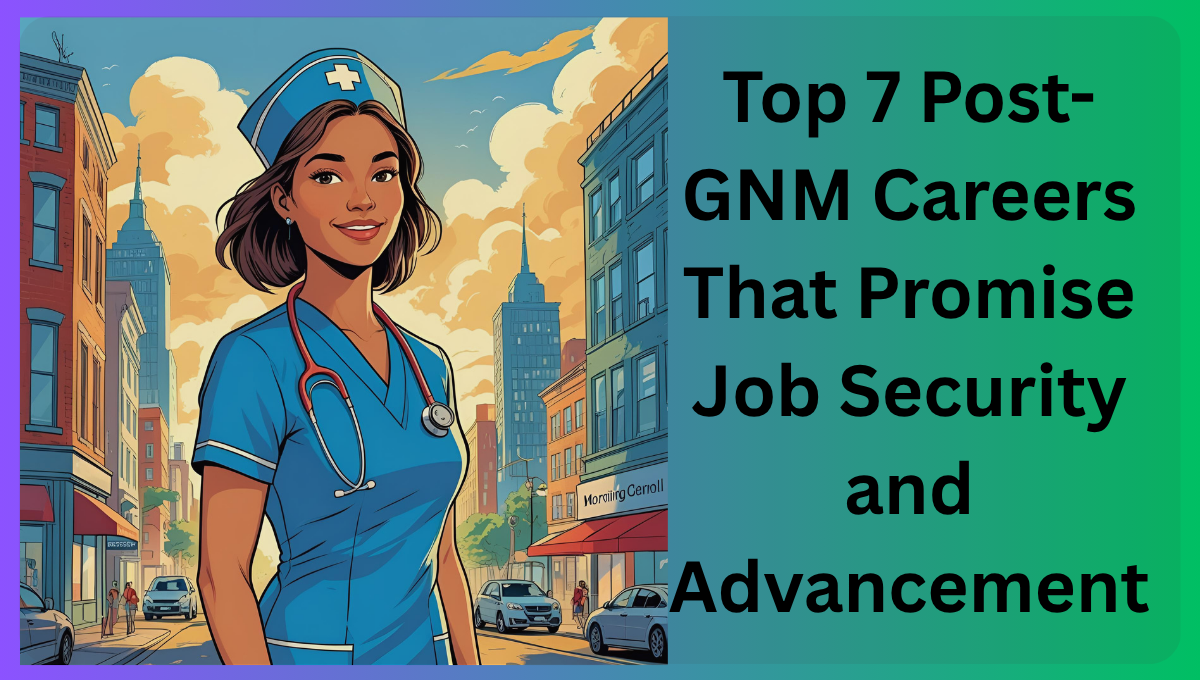 Top-7-Post-GNM-Careers-That-Promise-Job-Security-and-Advancement